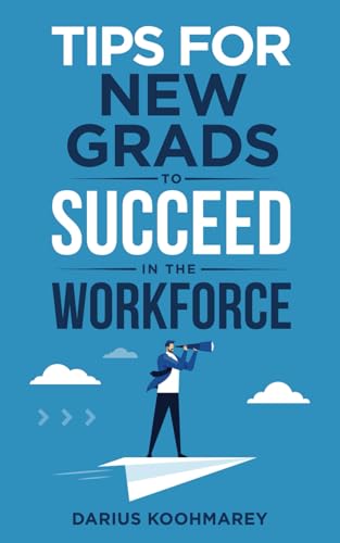 Cover of Tips for New Grads: How to Succeed in the Workforce